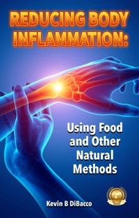 Reducing Body Inflammation - Kevin B DiBacco - E-Book