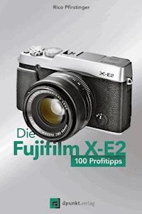 Die Fujifilm X-E2 - Rico Pfirstinger - E-Book
