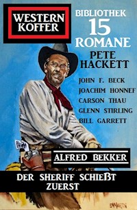 Der Sheriff schießt zuerst: Western Koffer Bibliothek 15 Romane - Alfred Bekker - E-Book