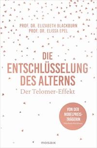 Die Entschlüsselung des Alterns - Elizabeth Blackburn - E-Book