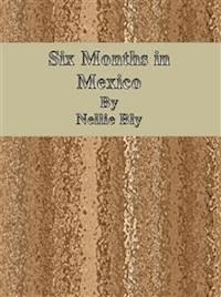 Six Months in Mexico - Nellie Bly - E-Book