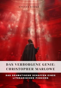 Das verborgene Genie: Christopher Marlowe - Steven Rooke - E-Book