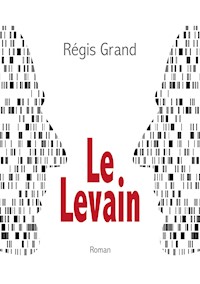 Le Levain - Régis Grand - E-Book
