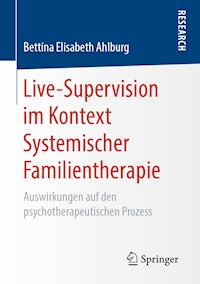 Live-Supervision im Kontext Systemischer Familientherapie - Bettina Elisabeth Ahlburg - E-Book