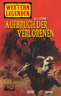 Western Legenden 16: Aufbruch der Verlorenen - R. S. Stone - E-Book