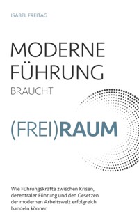 Moderne Führung braucht Freiraum - Isabel Freitag - E-Book