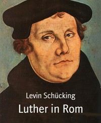 Luther in Rom - Levin Schücking - E-Book