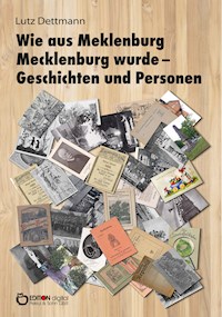 Wie aus Meklenburg Mecklenburg wurde – Geschichten und Personen - Lutz Dettmann - E-Book