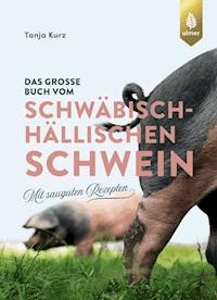 Das große Buch vom Schwäbisch-Hällischen Schwein - Tanja Kurz - E-Book