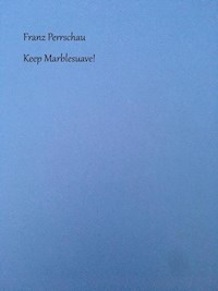 Keep Marblesuave! - Franz Perrschau - E-Book