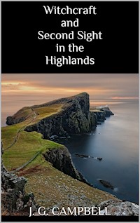 Witchcraft and Second Sight in the Highlands - J.G. Campbell - E-Book