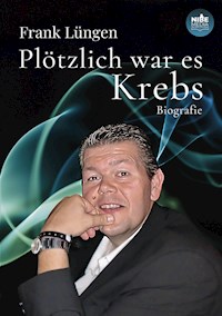 Plötzlich war es Krebs - Frank Lüngen - E-Book