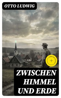 Zwischen Himmel und Erde - Otto Ludwig - E-Book