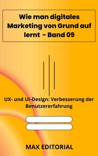 Wie man digitales Marketing von Grund auf lernt – Band 09 - MAX EDITORIAL - E-Book