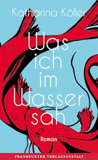 Was ich im Wasser sah - Katharina Köller - E-Book