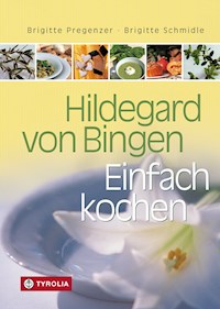 Hildegard von Bingen – Einfach Kochen - Brigitte Pregenzer - E-Book