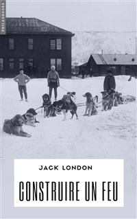 Construire un feu - Jack London - E-Book