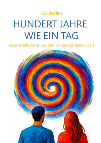 Hundert Jahre wie ein Tag - Kai Keller - E-Book