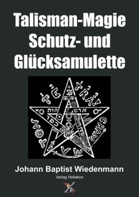 Talisman-Magie Schutz- und Glücksamulette - Johann Baptist Wiedenmann - E-Book