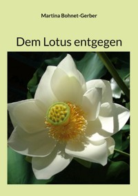 Dem Lotus entgegen - Martina Bohnet-Gerber - E-Book