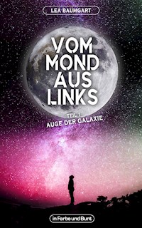 Vom Mond aus links - Teil 1: Auge der Galaxie - Lea Baumgart - E-Book