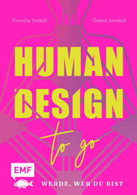 Human Design To Go – Werde, wer du bist - Özden Sevimli - E-Book