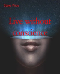 Live without conscience - Steve Price - kostenlos E-Book