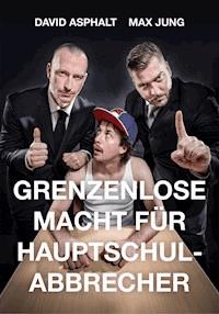 Grenzenlose Macht für Hauptschulabbrecher - Max Jung - E-Book