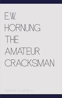 The Amateur Cracksman (Serapis Classics) - E. W. Hornung - E-Book