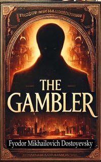 The Gambler - Fyodor Mikhailovich Dostoyevsky - E-Book