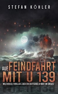 Auf Feindfahrt mit U 139 - Stefan Köhler - E-Book