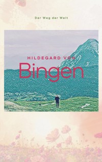 Der Weg der Welt - Hildegard Von Bingen - E-Book