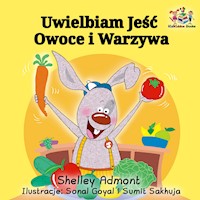 Uwielbiam Jeść Owoce i Warzywa - Shelley Admont - E-Book