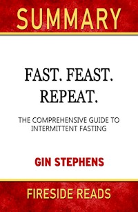 Fast. Feast. Repeat.: The Comprehensive Guide to Intermittent Fasting by Gin Stephen: Summary by Fireside Reads - Fireside Reads - E-Book