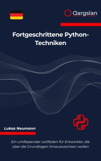 Fortgeschrittene Python-Techniken - Lukas Neumann - E-Book