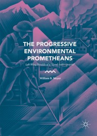 The Progressive Environmental Prometheans - William B. Meyer - E-Book