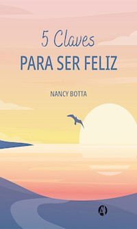 5 Claves para ser feliz - Nancy Botta - E-Book