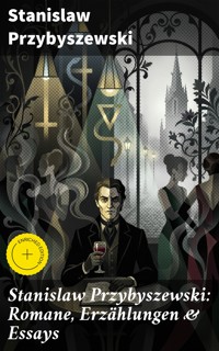 Stanislaw Przybyszewski: Romane, Erzählungen & Essays - Stanislaw Przybyszewski - E-Book