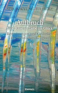 Aufbruch – Eine Reise in Liebe ins Glück - Simon Kyung-ha Herz - E-Book