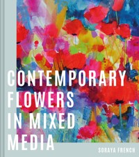 Contemporary Flowers in Mixed Media - Soraya French - E-Book