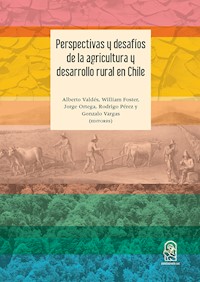 Perspectivas y desafíos de la agricultura y desarrollo rural en Chile - Alberto Valdés - E-Book