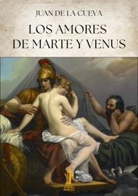 Los amores de Marte y Venus - Juan de la Cueva - E-Book