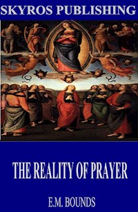 The Reality of Prayer - E. M. Bounds - E-Book