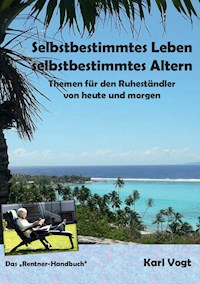 Selbstbestimmtes Leben - Selbstbestimmtes Altern - Karl Vogt - E-Book