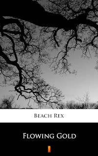 Flowing Gold - Rex Beach - E-Book