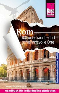 Reise Know-How Rom – 100 unbekannte und geheimnisvolle Orte - Gerhard Kotschenreuther - E-Book
