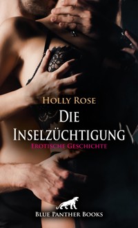 Die Inselzüchtigung | Erotische Geschichte - Holly Rose - E-Book