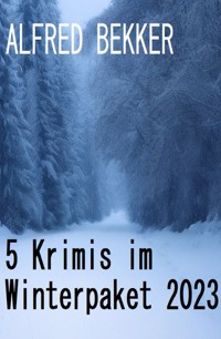 5 Krimis im Winterpaket 2023 - Alfred Bekker - E-Book