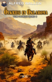 Ölkrieg in Oklahoma (Tom Parker No. 03) - Alfred Wallon - E-Book