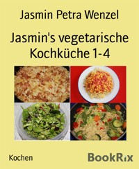 Jasmin's vegetarische Kochküche 1-4 - Jasmin Petra Wenzel - E-Book